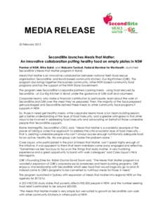 20 February[removed]SecondBite launches Meals that Matter: An innovative collaboration putting healthy food on empty plates in NSW Premier of NSW, Mike Baird, and Malcolm Turnbull, Federal Member for Wentworth, launched Se