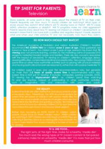 TIP SHEET FOR PARENTS: Television Many parents, at some point in time, worry about the impact of TV on their child. Parents frequently ask: How much TV should children be watching? What types of shows should they watch? 