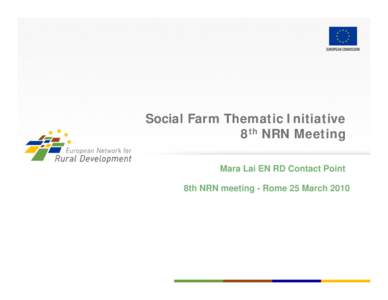 Social Farm Thematic Initiative 8th NRN Meeting Mara Lai EN RD Contact Point 8th NRN meeting - Rome 25 March 2010  SOCIAL FARMING THEMATIC INITIATIVE