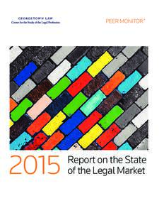 2015  Report on the State of the Legal Market  The Center for the Study of the Legal Profession at the Georgetown University Law