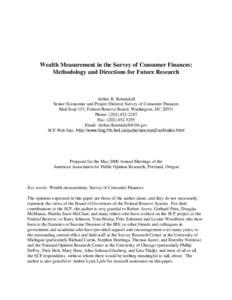 Wealth Measurement in the Survey of Consumer Finances: Methodology and Directions for Future Research Arthur B. Kennickell Senior Economist and Project Director Survey of Consumer Finances Mail Stop 153, Federal Reserve 