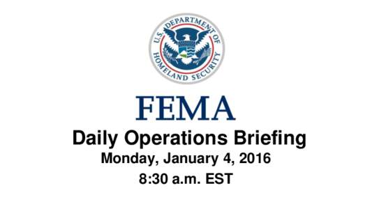 •Daily Operations Briefing Monday, January 4, 2016 8:30 a.m. EST Significant Activity: Dec 31 – 4 Significant Events: