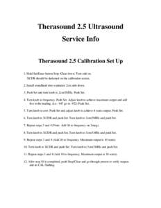 Therasound 2.5 Ultrasound Service Info Therasound 2.5 Calibration Set Up 1. Hold Set/Enter button Stop /Clear down. Turn unit on. XCDR should be darkened on the calibration screen. 2. Install soundhead into wattmeter 2cm