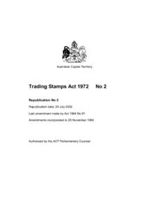 Australian Capital Territory  Trading Stamps Act 1972 Republication No 2 Republication date: 29 July 2002 Last amendment made by Act 1994 No 81