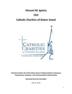 Vincent M. Ignizio CEO Catholic Charities of Staten Island Testimony before the United States House of Representatives Emergency Preparedness, Response, and Communications Subcommittee