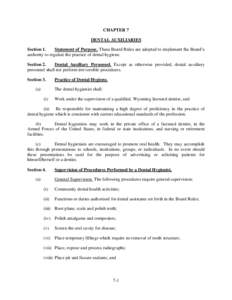 CHAPTER 7 DENTAL AUXILIARIES Section 1. Statement of Purpose. These Board Rules are adopted to implement the Board’s authority to regulate the practice of dental hygiene. Section 2.