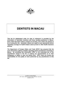 DENTISTS IN MACAU  This list (in alphabetical order for ease of reference) is provided for the information of Australian travellers and those needing assistance in Macau. Every effort has been made to ensure its accuracy