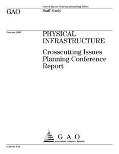 GAO[removed]Physical Infrastructure: Crosscutting Issues Planning Conference Report