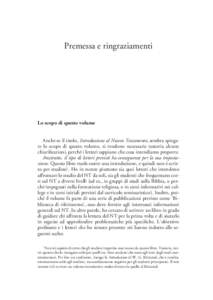 Premessa e ringraziamenti  Lo scopo di questo volume Anche se il titolo, Introduzione al Nuovo Testamento, sembra spiegare lo scopo di questo volume, si rendono necessarie tuttavia alcune chiarificazioni, perché i letto