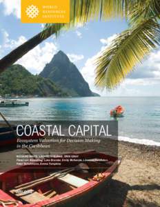 COASTAL CAPITAL Ecosystem Valuation for Decision Making in the Caribbean RICHARD WAITE, LAURETTA BURKE, ERIN GRAY Pieter van Beukering, Luke Brander, Emily McKenzie, Linwood Pendleton,