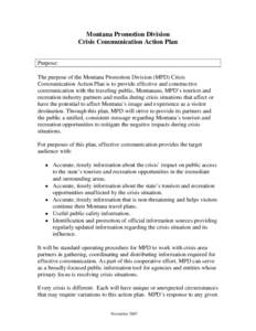 Montana Promotion Division Crisis Communication Action Plan Purpose: The purpose of the Montana Promotion Division (MPD) Crisis Communication Action Plan is to provide effective and constructive communication with the tr