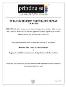 TT BLOCK REVISION AND SUBJECT REPEAT CLASSES PRINTING SA will be running revision classes for apprentices who have failed no more than 2 subjects. We will also be providing apprentices with the opportunity to re-attend o