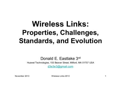 Wireless Links: Properties, Challenges, Standards, and Evolution Donald E. Eastlake 3rd Huawei Technologies, 155 Beaver Street, Milford, MAUSA