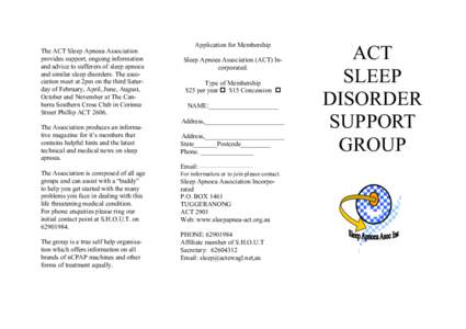 Application for Membership The ACT Sleep Apnoea Association provides support, ongoing information and advice to sufferers of sleep apnoea and similar sleep disorders. The association meet at 2pm on the third Saturday of 