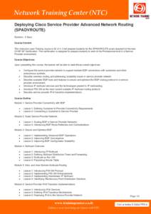 Network Training Center (NTC) Deploying Cisco Service Provider Advanced Network Routing (SPADVROUTE) Duration : 5 Days Course Content This Instructor Lead Training course is #2 of 4. It will prepare students for the SPAD