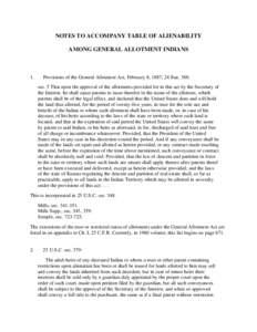 NOTES TO ACCOMPANY TABLE OF ALIENABILITY AMONG GENERAL ALLOTMENT INDIANS 1.  Provisions of the General Allotment Act, February 8, 1887, 24 Stat. 388: