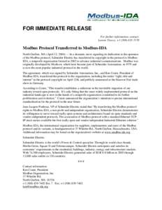 FOR IMMEDIATE RELEASE For further information, contact: Lenore Tracey, +[removed]Modbus Protocol Transferred to Modbus-IDA North Grafton, MA (April 12, 2004) — In a dramatic move signaling its dedication to the