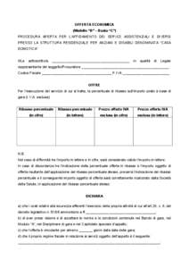 OFFERTA ECONOMICA (Modello “B” – Busta “C”) PROCEDURA APERTA PER L’AFFIDAMENTO DEI SERVIZI ASSISTENZIALI E DIVERSI PRESSO LA STRUTTURA RESIDENZIALE PER ANZIANI E DISABILI DENOMINATA “CASA DOMOTICA” Il/La