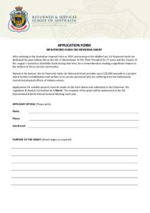 APPLICATION FORM SIR RAYMOND HUISH CBE MEMORIAL GRANT After enlisting in the Australian Imperial Force in 1915 and serving in the Middle East, Sir Raymond Huish CBE dedicated his post-military life to the RSL in Queensla