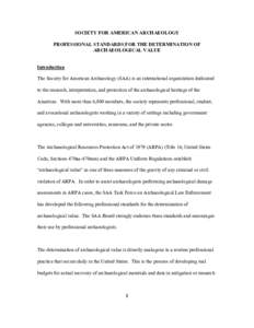 SOCIETY FOR AMERICAN ARCHAEOLOGY PROFESSIONAL STANDARDS FOR THE DETERMINATION OF ARCHAEOLOGICAL VALUE Introduction The Society for American Archaeology (SAA) is an international organization dedicated to the research, in