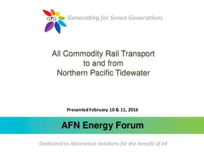 Generating for Seven Generations  All Commodity Rail Transport to and from A Nation-Building Rail Link to Offshore Markets for the Oil Sands Northern Pacific Tidewater