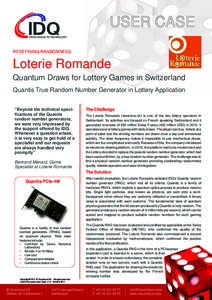 USER CASE REDEFINING RANDOMNESS Loterie Romande Quantum Draws for Lottery Games in Switzerland Quantis True Random Number Generator in Lottery Application