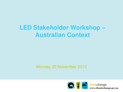LED Stakeholder Workshop – Australian Context Monday 29 November 2010  Australian Context