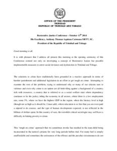 OFFICE OF THE PRESIDENT TRINIDAD REPUBLIC OF TRINIDAD AND TOBAGO Restorative Justice Conference - October 13th 2014 His Excellency, Anthony Thomas Aquinas Carmona ORTT, SC,