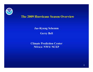 The 2009 Hurricane Season Overview  Jae-Kyung Schemm Gerry Bell Climate Prediction Center NOAA/ NWS/ NCEP