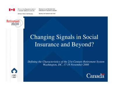 Changing Signals in Social Insurance and Beyond? Defining the Characteristics of the 21st Century Retirement System Washington, DC, 17-18 November[removed]Office of the Chief Actuary