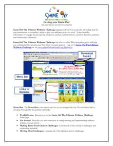 Getting your Game On! Tips and tools for easy web site navigation Game On! The Ultimate Wellness Challenge prepares schools for success by providing step-bystep instructions to assemble a team to put your wellness policy