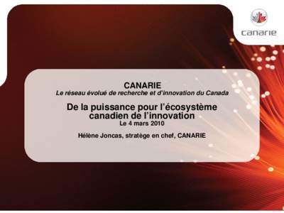 CANARIE Le réseau évolué de recherche et d’innovation du Canada De la puissance pour l’écosystème canadien de l’innovation Le 4 mars 2010