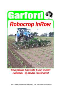 Kompletná kontrola burín medzi riadkami aj medzi rastlinami! PDF Created with deskPDF PDF Writer - Trial :: http://www.docudesk.com  Robocrop InRow mechanicky kontroluje buriny rastúce