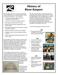 History of River Keepers River Keepers mission is to advocate sustainable use of the Red River of the North, primarily within the Fargo-Moorhead area. River Keepers: 