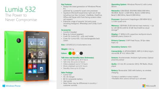 Lumia 532
  Key Features •  Always the latest generation of Windows Phone 8.1, powered by a powerful quad core processor