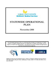 STATEWIDE OPERATIONAL PLAN November 2010 This Statewide Operational Plan is a coordinated effort between the Department of Health, Division of Children’s Medical Services; the Department of Children and Families; and t