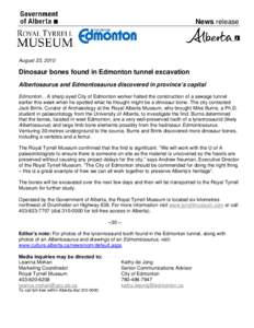 News release  August 23, 2010 Dinosaur bones found in Edmonton tunnel excavation Albertosaurus and Edmontosaurus discovered in province’s capital