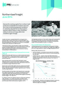 Northern beef Insight June 2014 Demand for working capital from northern beef producers is expected to increase in the near term due to improving seasonal conditions. In assessing requests for funding support,