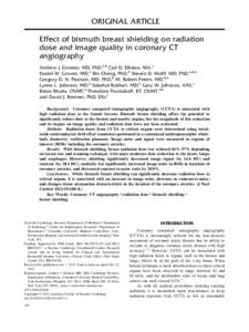 ORIGINAL ARTICLE Effect of bismuth breast shielding on radiation dose and image quality in coronary CT angiography Andrew J. Einstein, MD, PhD,a,b Carl D. Elliston, MA,c Daniel W. Groves, MD,a Bin Cheng, PhD,d Steven D. 