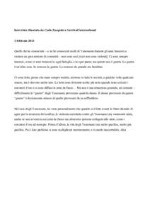 Intervista rilasciata da Carlo Zacquini a Survival International 2 febbraio 2013 Quelli che ho conosciuto – e ne ho conosciuti molti di Yanomami durante gli anni trascorsi a visitare un gran numero di comunità – non