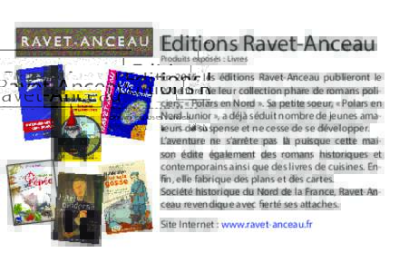Editions Ravet-Anceau Produits exposés : Livres En 2016, les éditions Ravet-Anceau publieront le 200e titre de leur collection phare de romans policiers, « Polars en Nord ». Sa petite soeur, « Polars en Nord Junior 