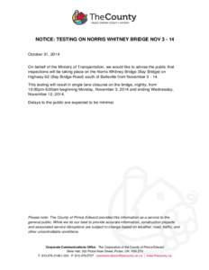 NOTICE: TESTING ON NORRIS WHITNEY BRIDGE NOV[removed]October 31, 2014 On behalf of the Ministry of Transportation, we would like to advise the public that inspections will be taking place on the Norris Whitney Bridge (Bay