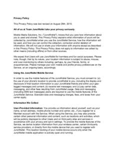Privacy Policy This Privacy Policy was last revised on August 29th, 2010. All of us at Team JunoWallet take your privacy seriously. Mobile Media Solutions, Inc. (