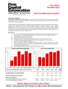 FACT SHEET NOVEMBER 2014 BOUTIQUE MORTGAGE LENDERS CORPORATE PROFILE Firm Capital Corporation (“Firm Capital”) a non-bank lender since 1988 provides residential and commercial