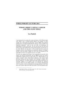 WHEELWRIGHT LECTURE 2014 WHOSE CRISIS? CAPITAL, LABOUR AND THE STATE TODAY Leo Panitch  I am honoured to be giving this lecture in honour of Ted Wheelwright,