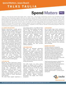 Spend Matters, Jason Busch  TA L K S TAU L I A Taulia is a four-year-old startup that began with a simple idea – help buying organizations become more profitable through automating and maximizing supplier discounts and