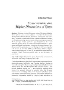 John Smythies  Consciousness and Higher Dimensions of Space Abstract: This paper reviews the present status of the material dualist theory of brain–consciousness relations. I cover first the history of its