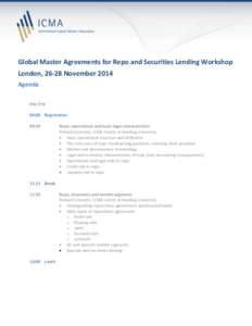 Global Master Agreements for Repo and Securities Lending Workshop London, 26-28 November 2014 Agenda Day One 09:00 Registration 09:30