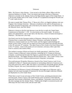 Delaware Hello. My Name is John Quintus. I once served as the Public Affairs Officer with the American Embassy in Vienna. Now I am retired and living in the state of Delaware. Delaware is located on the Atlantic Coast in