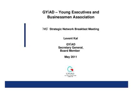 GYİAD – Young Executives and Businessmen Association İVCİ Strategic Network Breakfast Meeting Levent Kal GYİAD Secretary General,